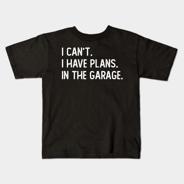 i cant i have plans in the garage Kids T-Shirt by ZenCloak